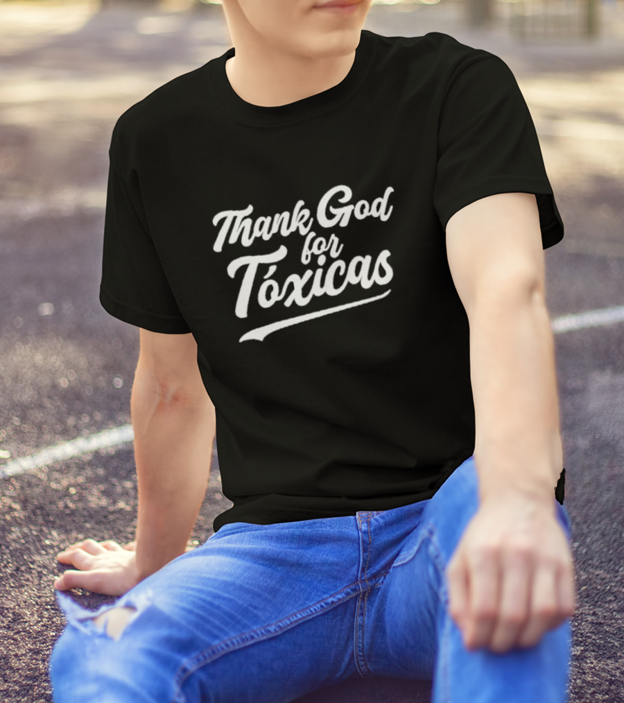 Thank God For Tóxicas Fun Phrase T-Shirt