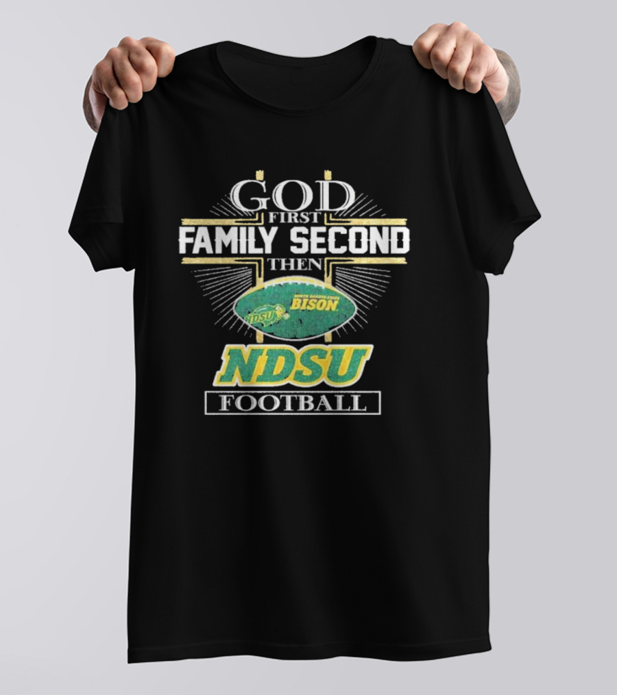 God First Family Second Then North Dakota State Bison NDSU Football T-Shirt