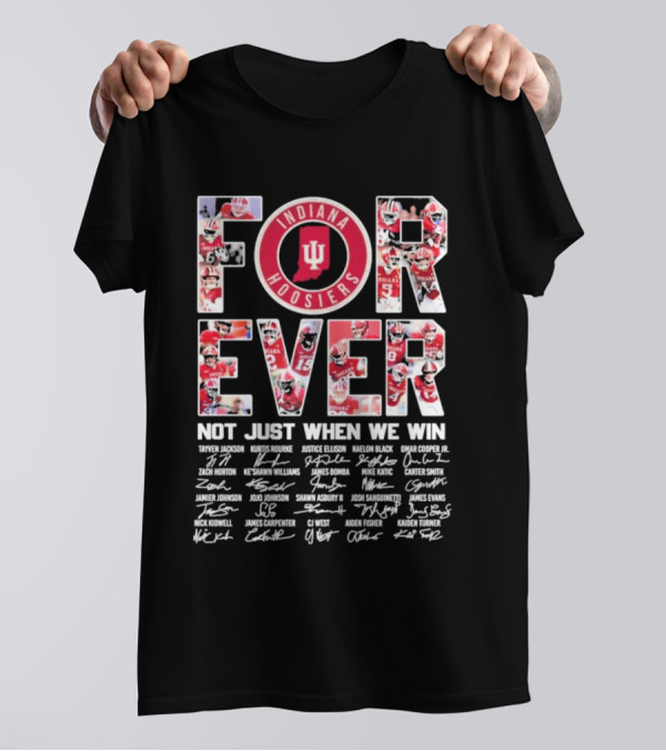 Indiana Hoosiers Football Forever Not Just When We Win Signatures T-Shirt