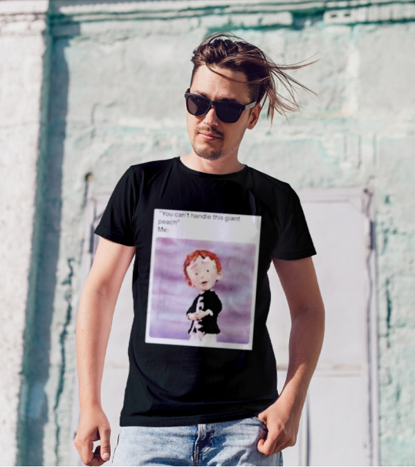 You Can’t Handle This Giant Peach Meme Me James And The Giant Peach T-Shirt