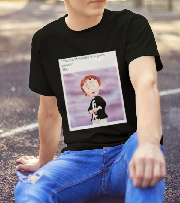 You Can’t Handle This Giant Peach Meme Me James And The Giant Peach T-Shirt
