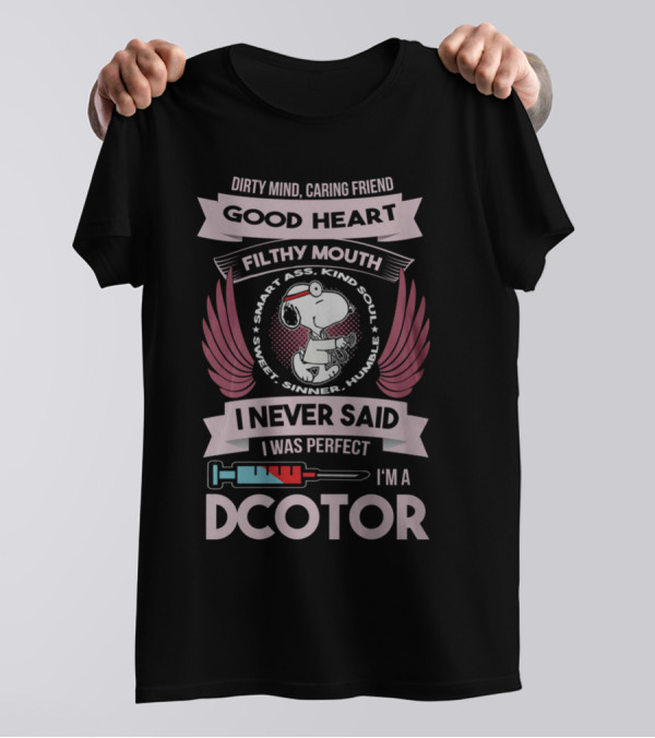 Dirty Mind Caring Friend Good Heart Filthy Mouth I Never Said I Was Perfect I'm A Doctor T-Shirt