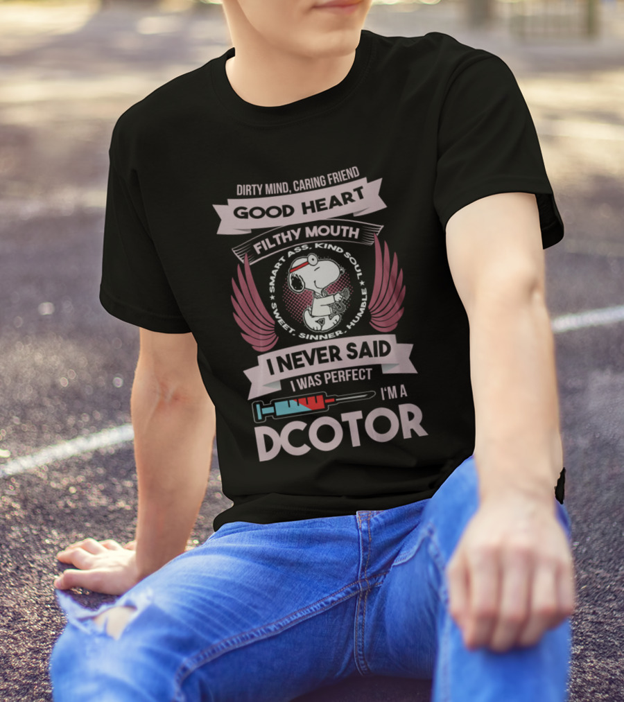 Dirty Mind Caring Friend Good Heart Filthy Mouth I Never Said I Was Perfect I'm A Doctor T-Shirt