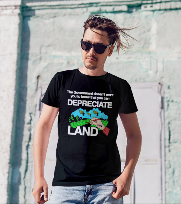 The Government Doesn't Want You To Know You Can Depreciate Land Green Farm Fields Drawing T-Shirt