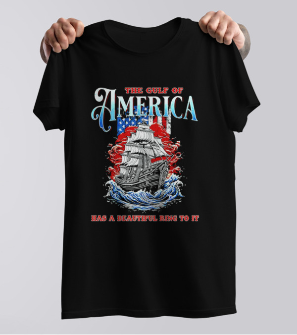 The Gulf Of America Has A Beautiful Ring To It Sailing Ship And Flag T-Shirt