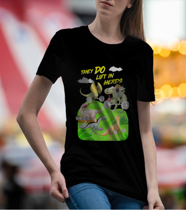 They Do Lift In Herds Dinosaur Weight Training With Barbells T-Shirt
