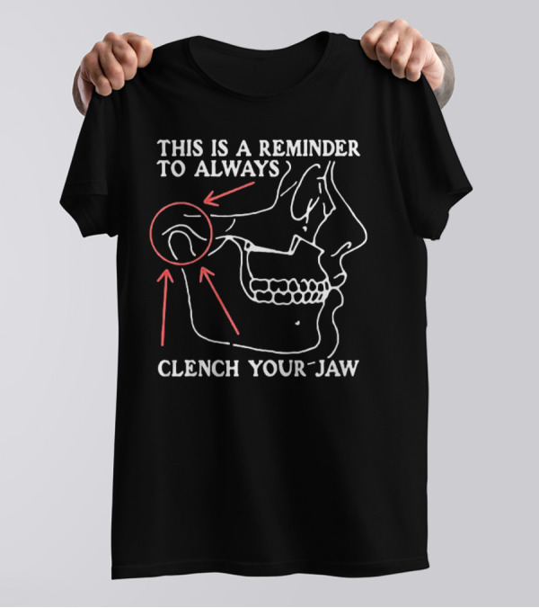 This Is A Reminder To Always Clench Your Jaw Anatomical Diagram T-Shirt