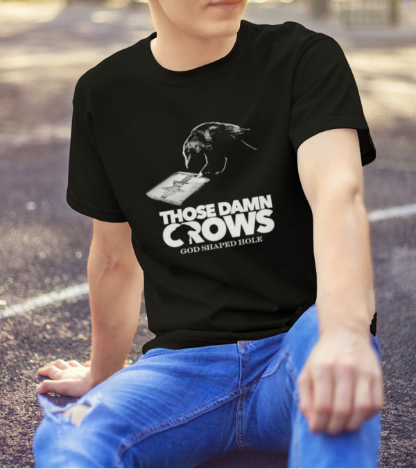 Those Damn Crows God Shaped Hole Bird Image T-Shirt