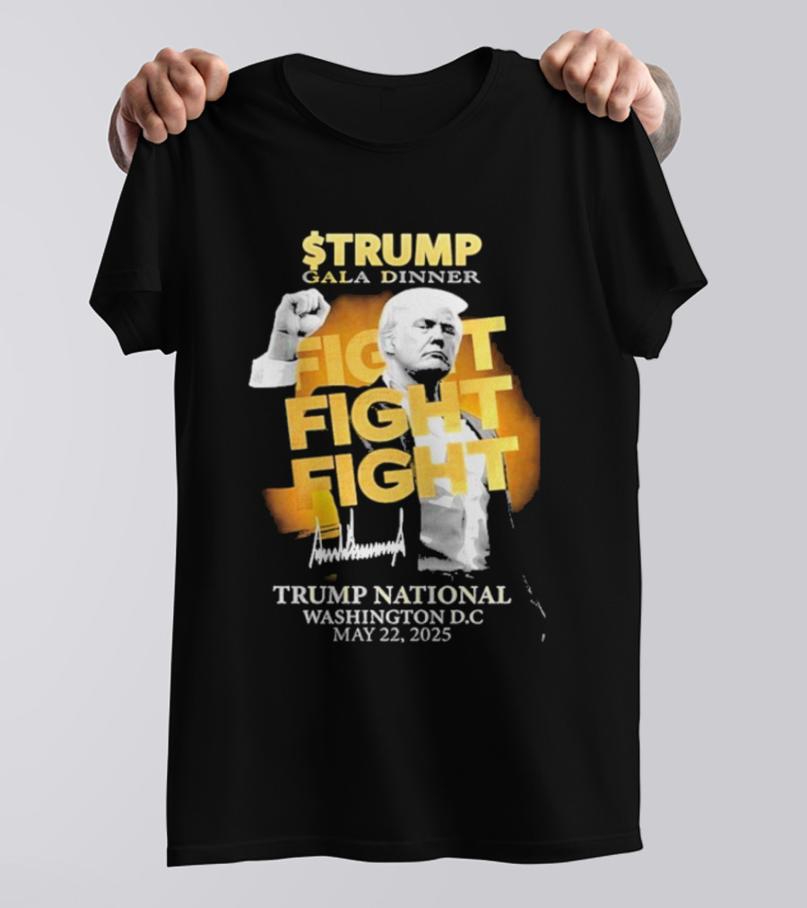 $Trump Gala Dinner Fight Fight Fight Trump National Washington DC May 22 2025 T-Shirt