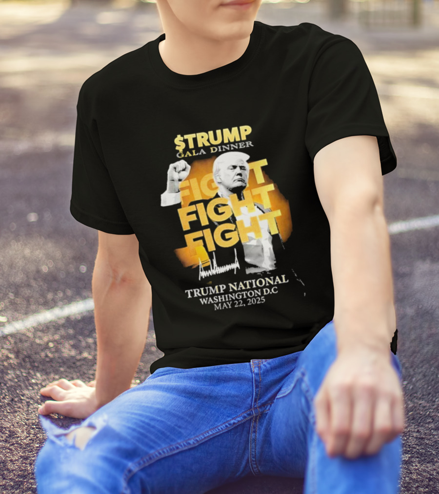 $Trump Gala Dinner Fight Fight Fight Trump National Washington DC May 22 2025 T-Shirt