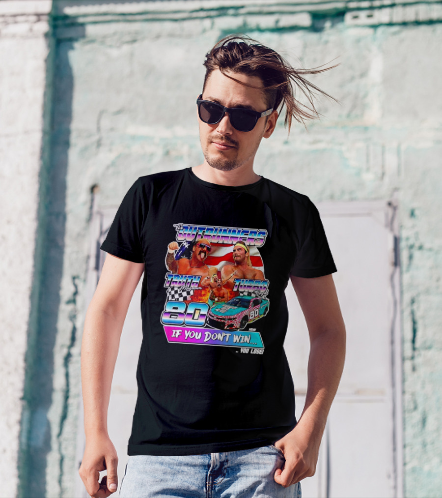 The Outrunners Truth Magnum Turbo Floyd Racing 80 If You Don’t Win You Lose T-Shirt