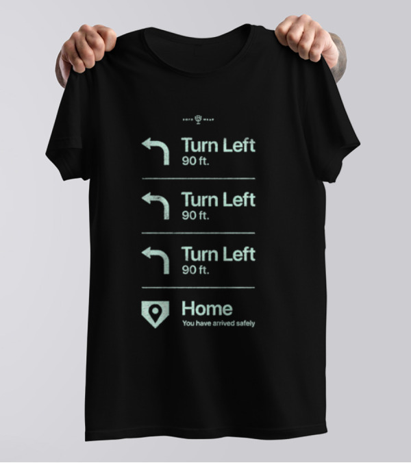 Turn Left 90 Ft You Have Arrived Safely Home T-Shirt