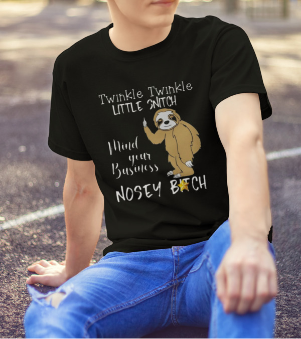 Twinkle Twinkle Little Snitch Mind Your Business Nosey Bitch Sloth T-Shirt