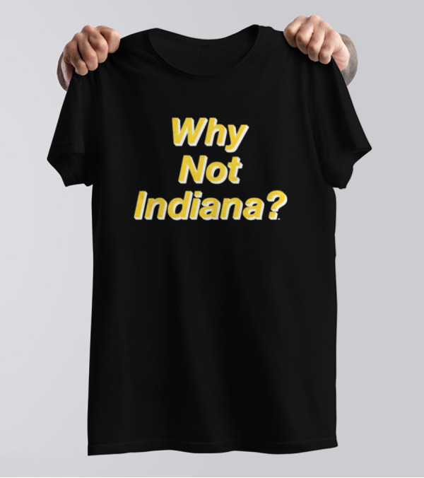 Why Not Indiana Question Mark Bold Yellow Text T-Shirt