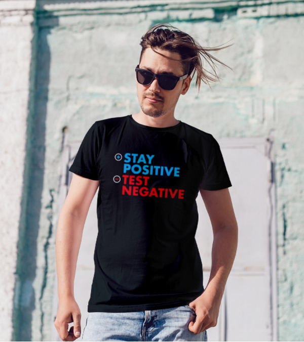 Stay Positive Test Negative Bold Motivational Message T-Shirt