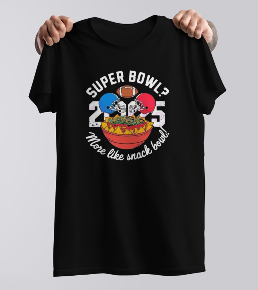 Super Bowl 2025 More Like Snack Bowl T-Shirt