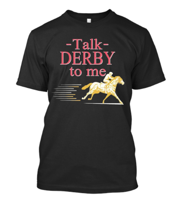 Talk Derby To Me Horse Racing Day T-Shirt