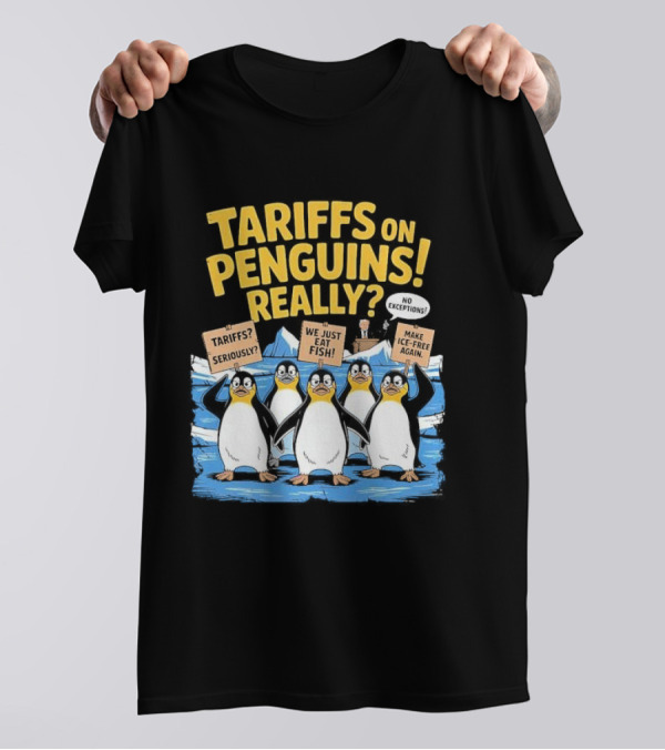Tariffs On Penguins Really Protest Signs T-Shirt