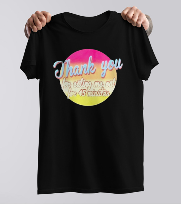 Thank You For Eating Me Out For 45 Minutes Retro Gradient Text T-Shirt