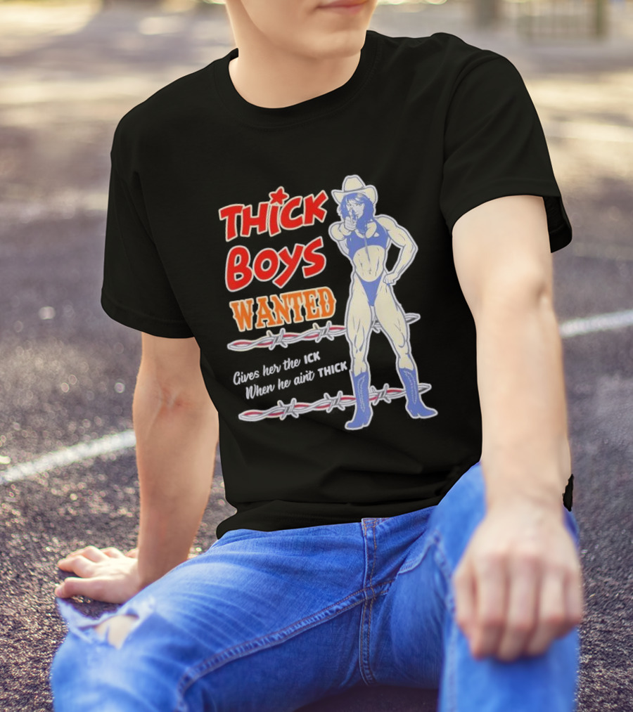 Thick Boys Wanted Cowboy Style Gives Her The Ick When He Ain't Thick T-Shirt