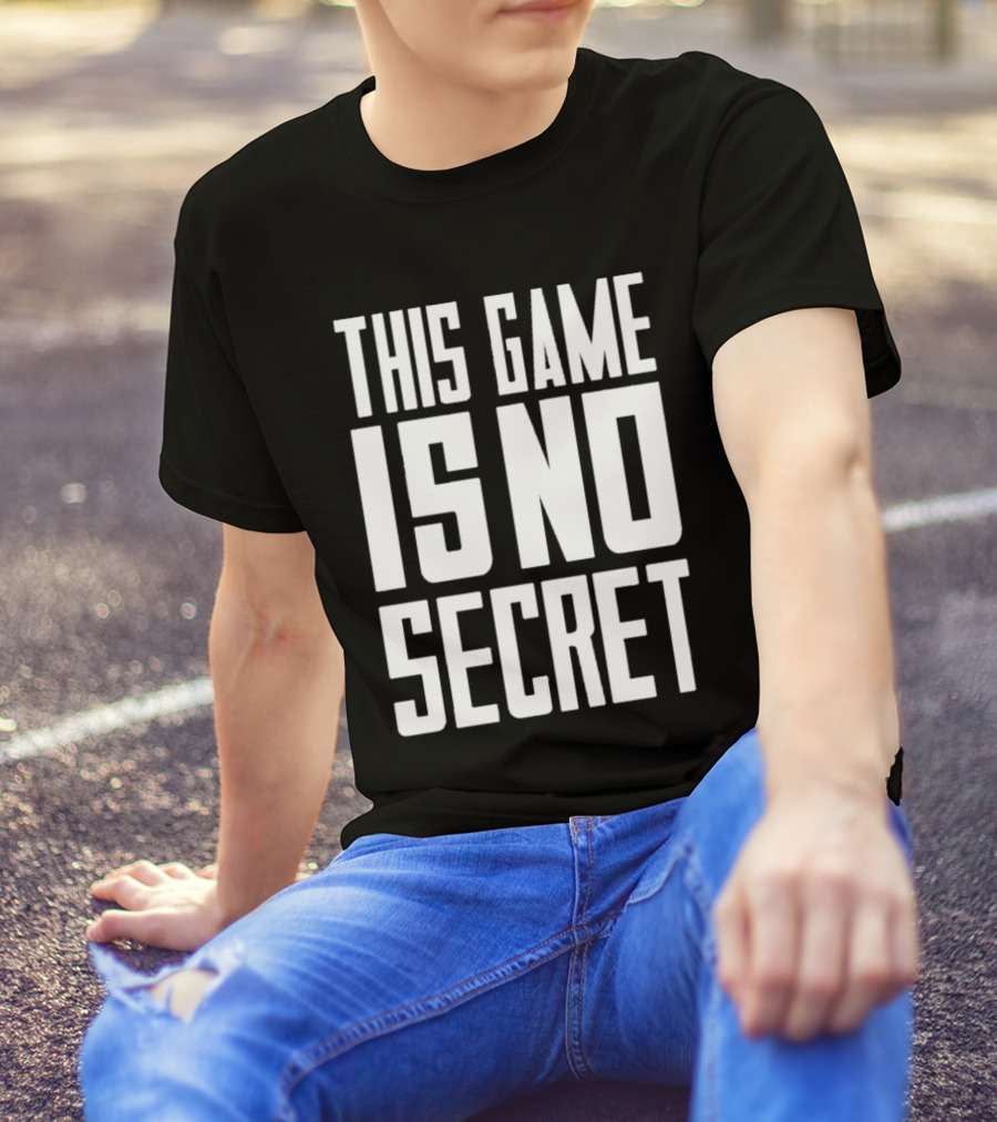 THIS GAME IS NO SECRET T-Shirt