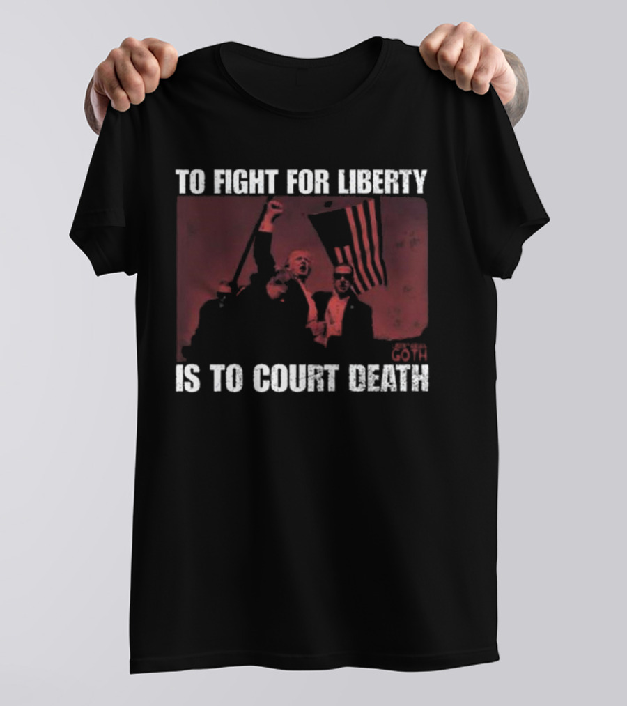 To Fight For Liberty Is To Court Death Revolutionary Imagery T-Shirt