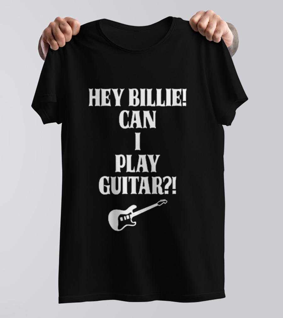 Hey Billie Can I Play Guitar T-Shirt