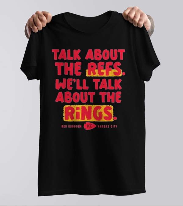 Talk About The Refs We'll Talk About The Rings Red Kingdom Kansas City T-Shirt