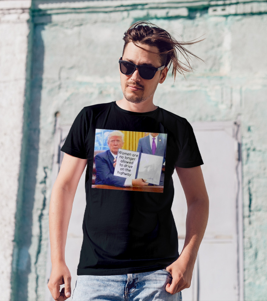 Women Are No Longer Allowed To Drive On The Highway T-Shirt