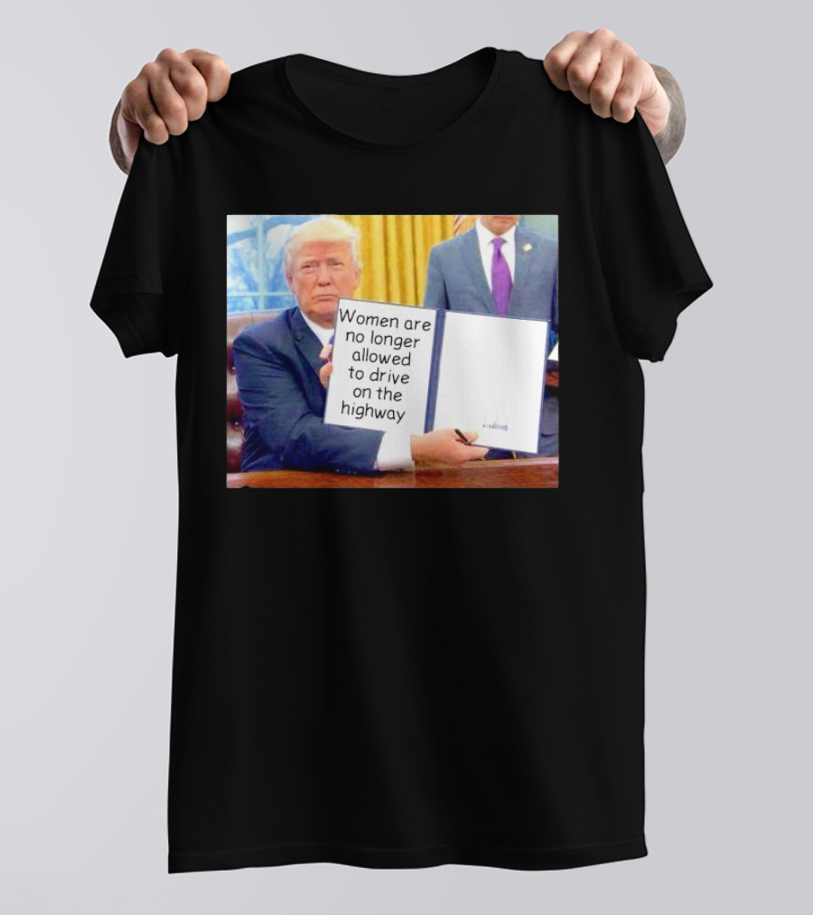 Women Are No Longer Allowed To Drive On The Highway T-Shirt