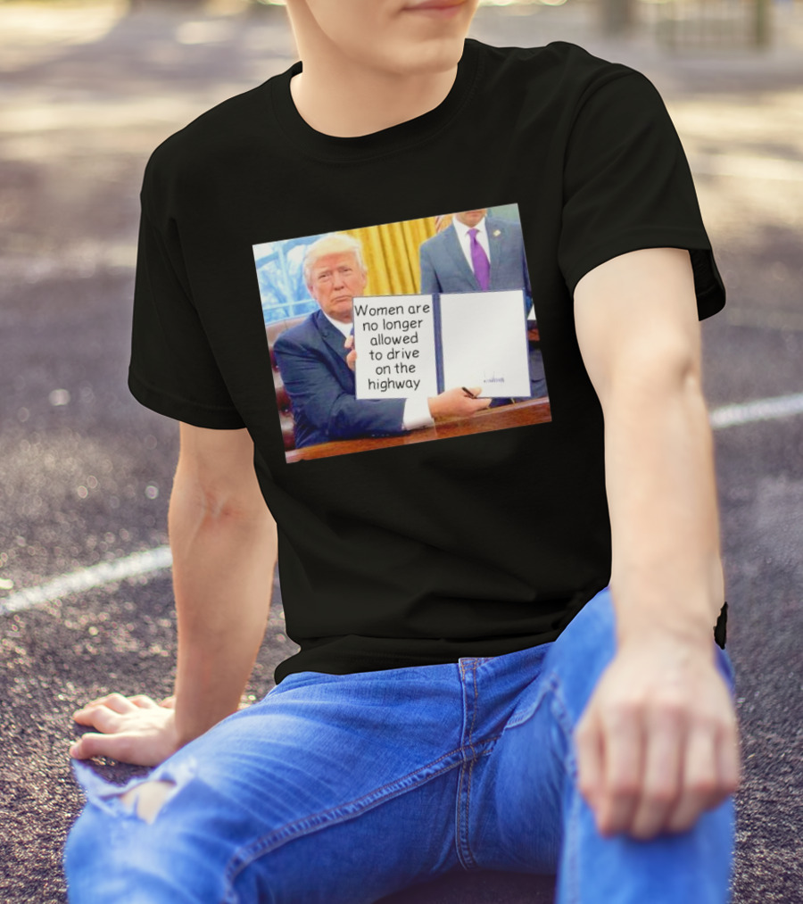 Women Are No Longer Allowed To Drive On The Highway T-Shirt