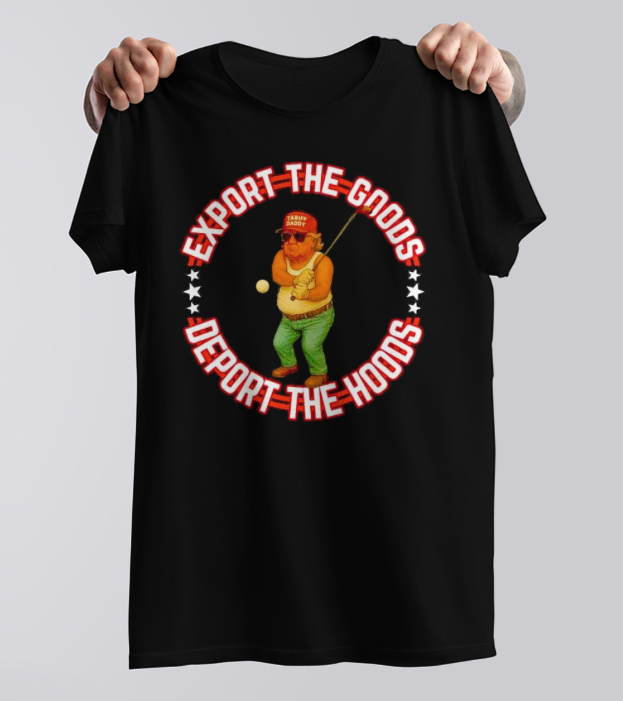 Export The Goods Deport The Hoods Tariff Daddy Golf T-Shirt