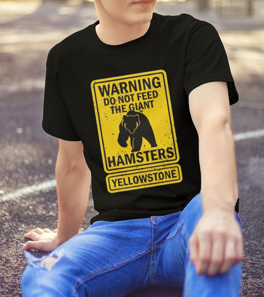 Yellowstone Warning Do Not Feed The Giant Hamsters Bear Sign T-Shirt