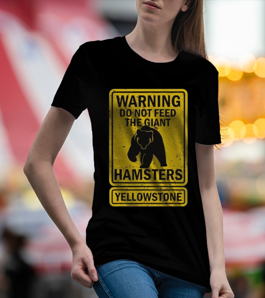 Yellowstone Warning Do Not Feed The Giant Hamsters Bear Sign T-Shirt