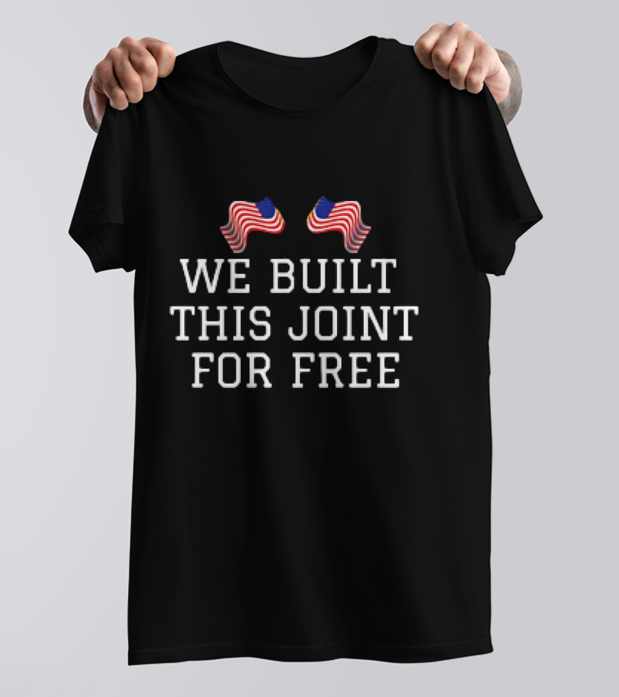 We Built This Joint For Free American Flags T-Shirt