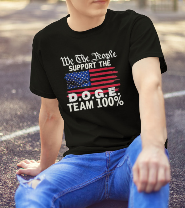 We The People Support The D.O.G.E. Team 100 Percent US Flag T-Shirt