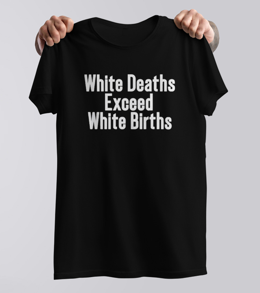White Deaths Exceed White Births Statistics Trend T-Shirt