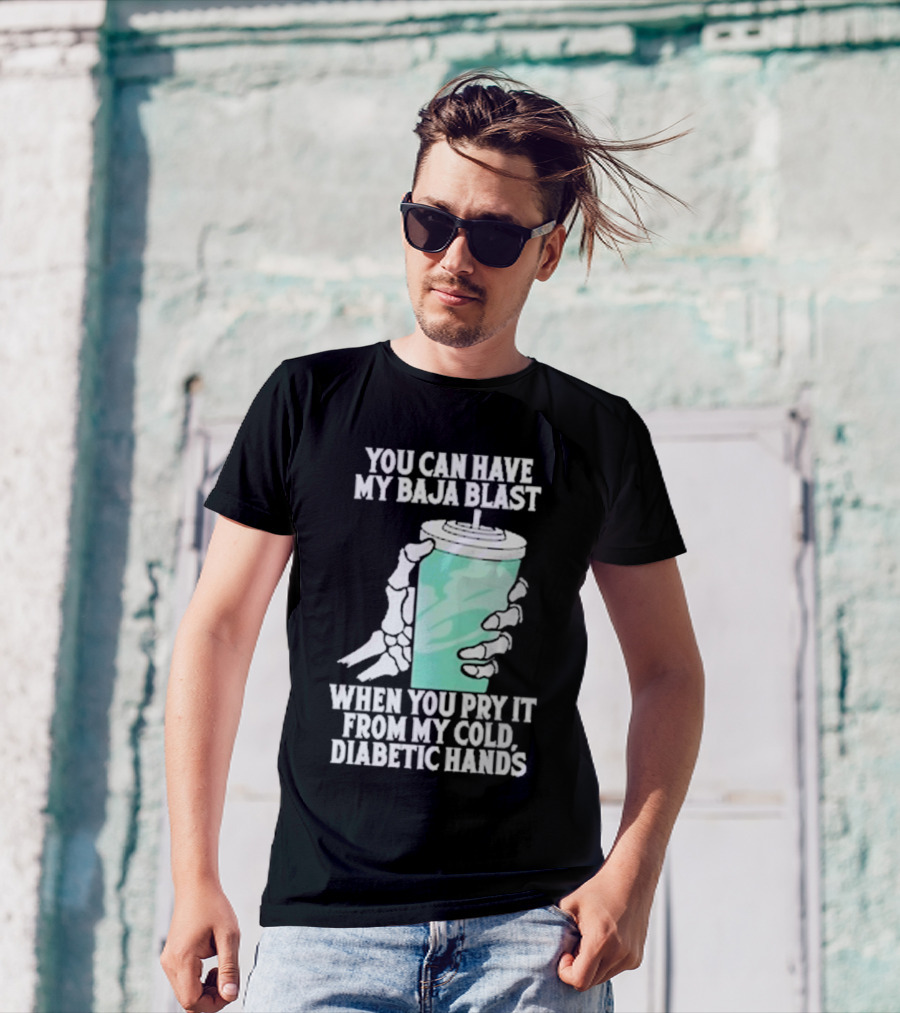 You Can Have My Baja Blast When You Pry It From My Cold Diabetic Hands Soda Humor T-Shirt