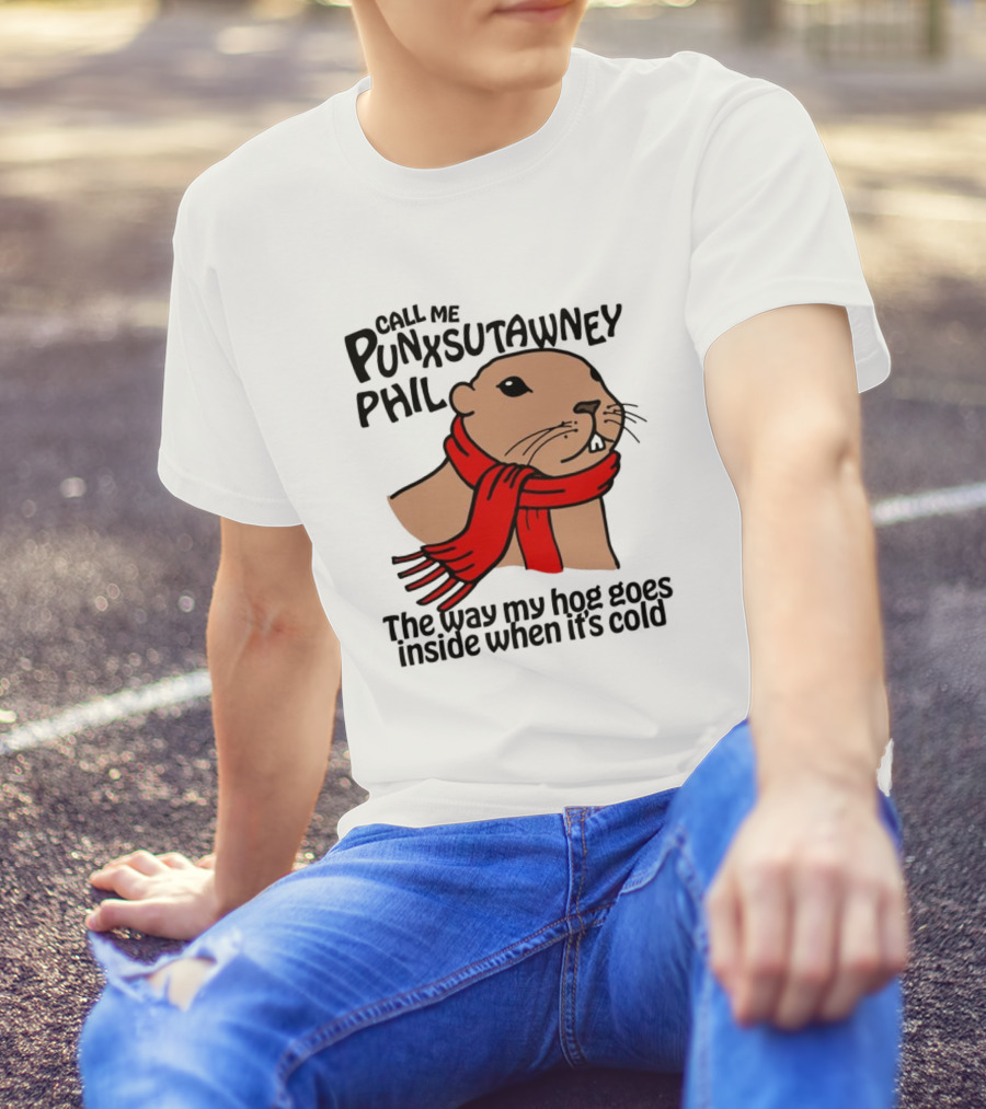 Call Me Punxsutawney Phil The Way My Hog Goes Inside When It's Cold Red Scarf Groundhog T-Shirt