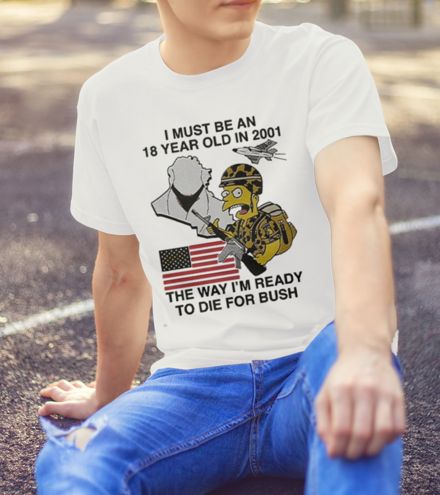 Bart Simpson 18 Year Old 2001 Ready To Die For Bush American Flag Military Camouflage T-Shirt