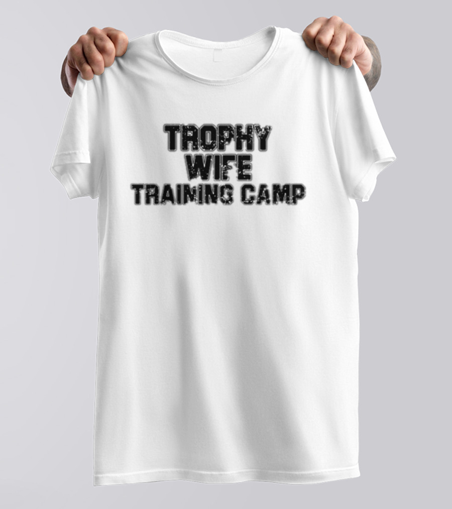 Trophy Wife Training Camp T-Shirt