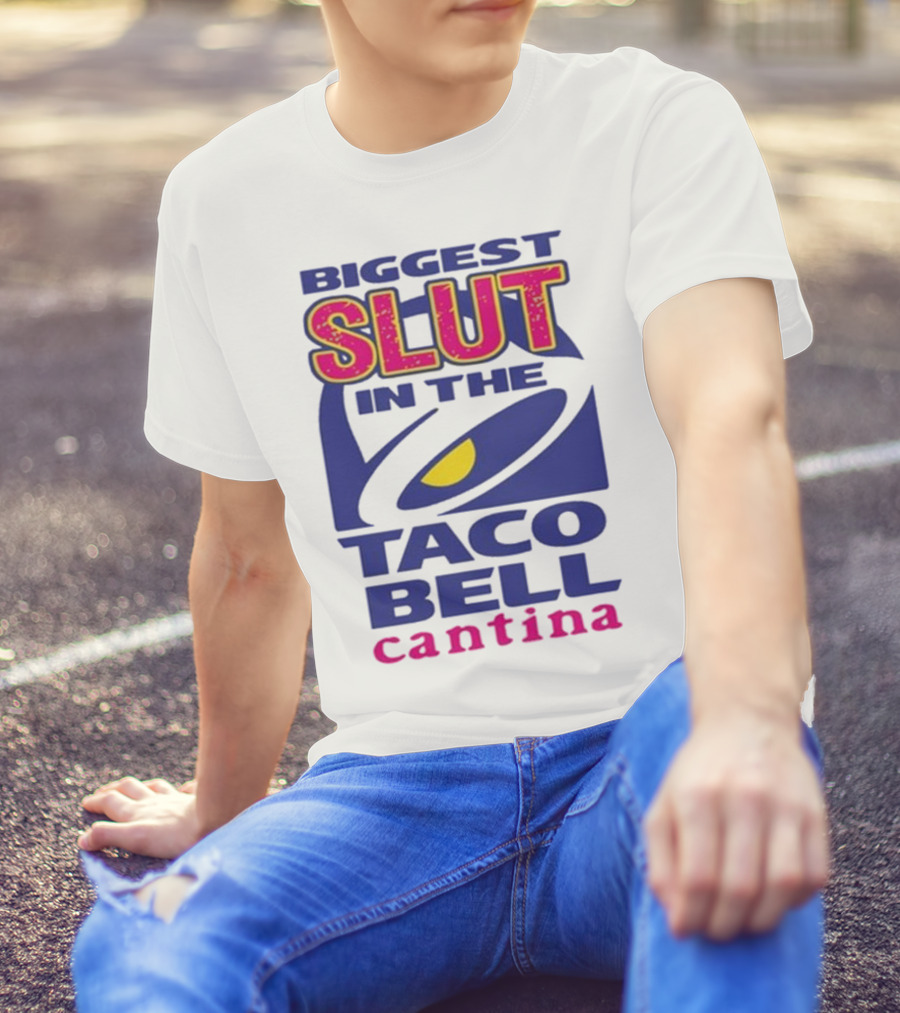 Biggest Slut In The Taco Bell Cantina T-Shirt