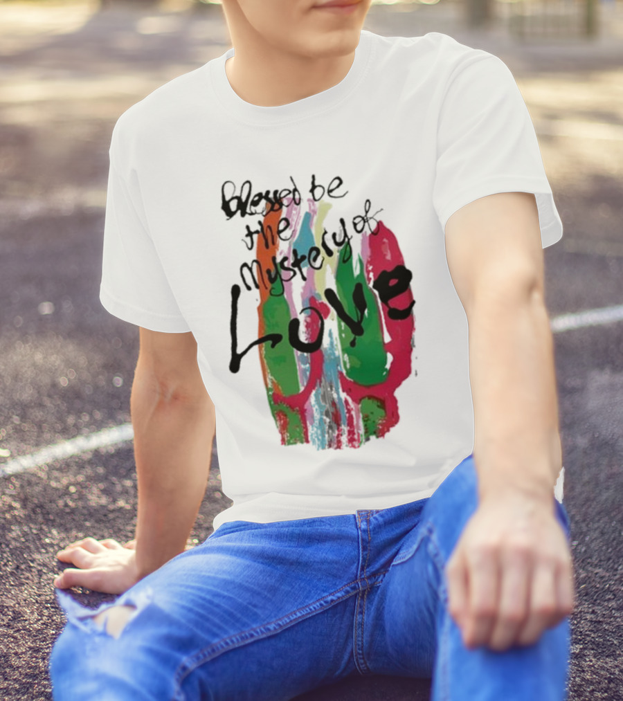 Blessed Be The Mystery Love Colorful Abstract Art T-Shirt