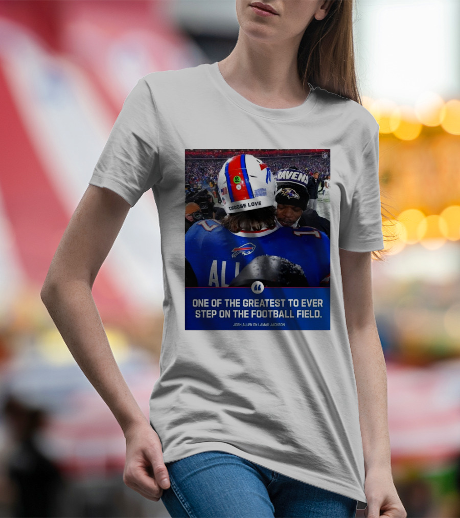 Buffalo Bills Josh Allen And Lamar Jackson Choose Love Greatest To Ever Step On The Football Field T-Shirt