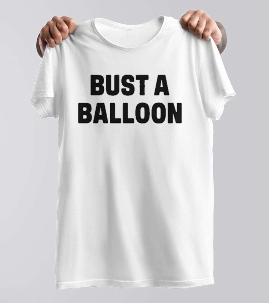 BUST A BALLOON T-Shirt