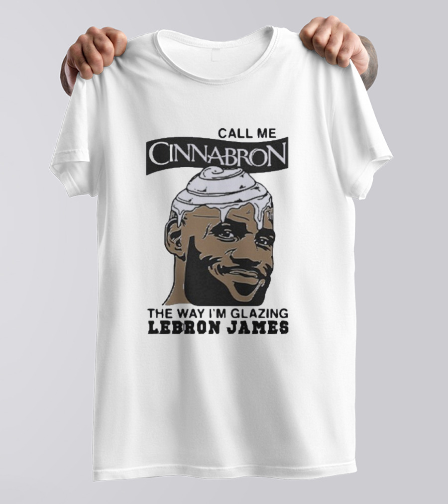 Call Me Cinnabron Glazing LeBron James T-Shirt