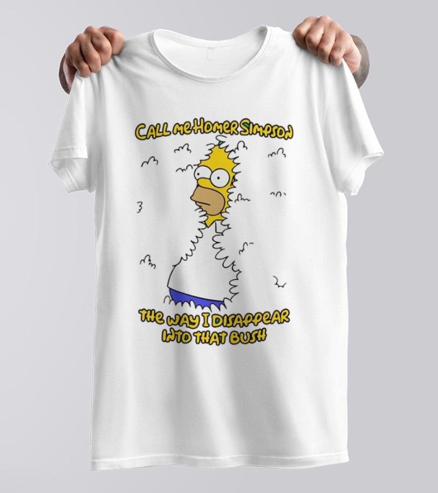 Call Me Homer Simpson The Way I Disappear Into That Bush T-Shirt