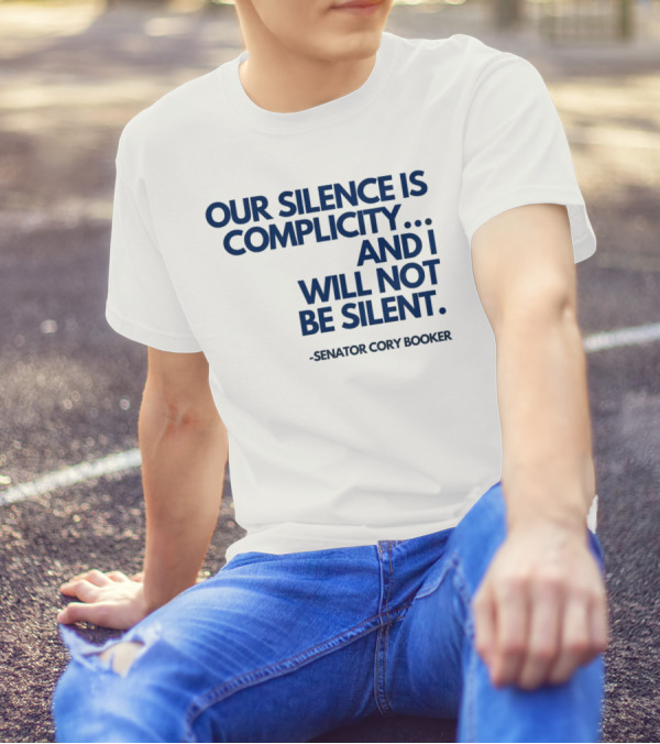 Our Silence Is Complicity And I Will Not Be Silent Senator Cory Booker 2025 T-Shirt