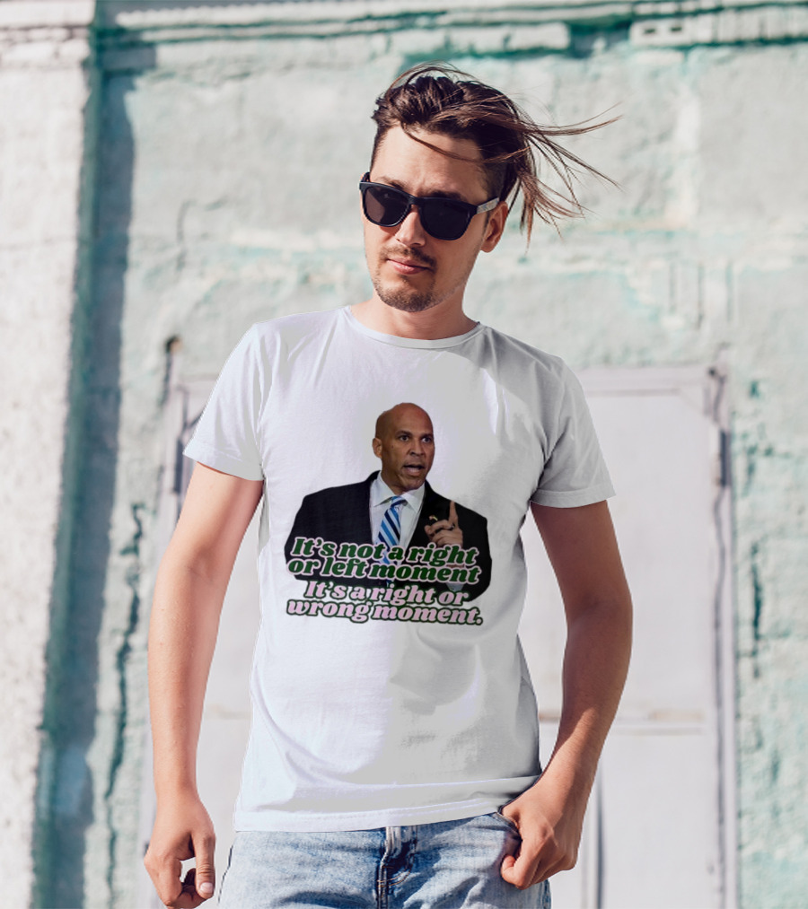 It's Not A Right Or Left Moment It's A Right Or Wrong Moment Speech By Cory Booker T-Shirt