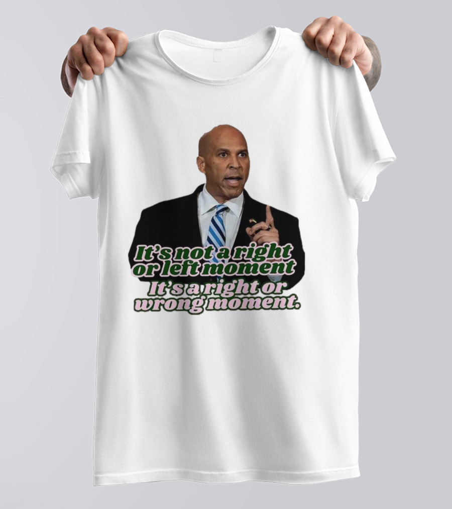 It's Not A Right Or Left Moment It's A Right Or Wrong Moment Speech By Cory Booker T-Shirt